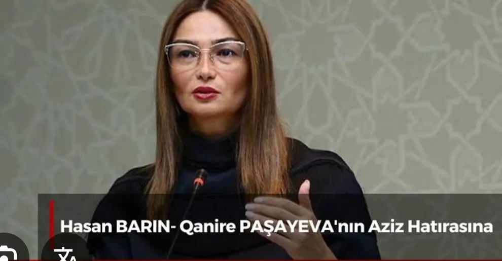 Hasan BARIN Yazdı: Bu Dünyadan Turan Sevdalısı Ganire PAŞAYEVA geçti.